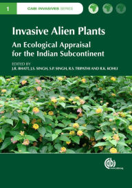 Title: Invasive Alien Plants: An Ecological Appraisal for the Indian Subcontinent, Author: 