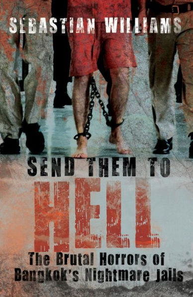 Send Them to Hell: The Brutal Horrors of Bangkok's Nightmare Jails