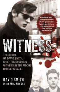 Title: Witness (later issued as Evil Relations): The Story of David Smith, Chief Prosecution Witness in the Moors Murders Case, Author: David Smith