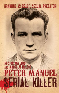 Title: Peter Manuel, Serial Killer, Author: Hector MacLeod