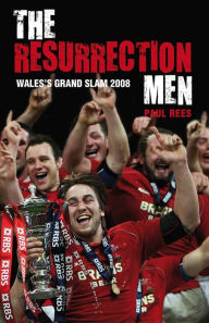 Title: The Resurrection Men: Wales' Grand Slam 2008, Author: Paul Rees