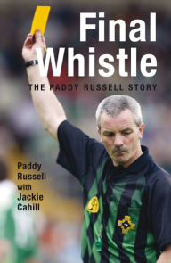 Title: Final Whistle: The Paddy Russell Story, Author: Jackie Cahill