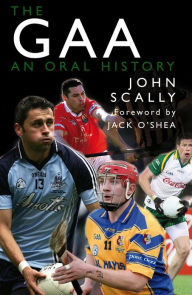 Title: The GAA: An Oral History, Author: John Scally