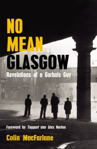 Title: No Mean Glasgow: Revelations of a Gorbals Guy, Author: Colin MacFarlane