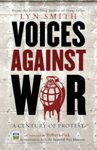 Title: Voices Against War: A Century of Protest, Author: Lyn Smith