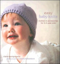 Title: Easy Baby Knits: Clothes & Accessories for 0-3 Year-olds, Author: Claire Montgomerie