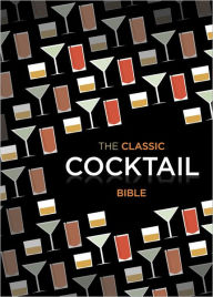 Title: Classic Cocktail Bible, Author: Spruce