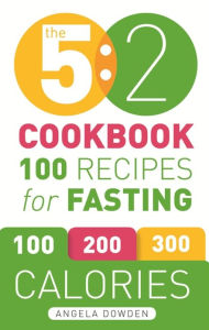 Title: The 5:2 Cookbook: 100 Recipes for Fasting, Author: Angela Dowden