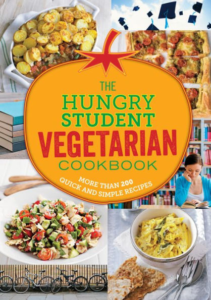 The Hungry Student Vegetarian Cookbook: More Than 200 Quick and Simple Recipes