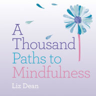 Title: A Thousand Paths to Mindfulness, Author: Liz Dean