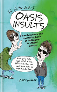 Ebook gratis download pdf The Little Book of Oasis Insults: The Hilarious and Unofficial Book of Gallagher Brothers' Quotes CHM in English by Jake James
