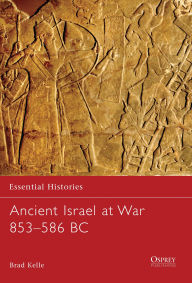 Title: Ancient Israel at War 853-586 BC, Author: Brad Kelle