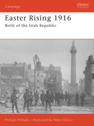 Title: Easter Rising 1916: Birth of the Irish Republic, Author: Michael McNally