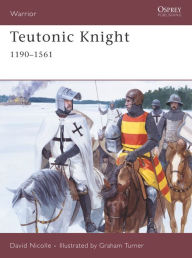 Title: Teutonic Knight: 1190-1561, Author: David Nicolle