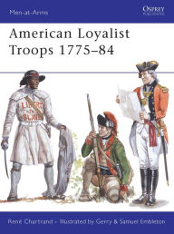 Title: American Loyalist Troops 1775-84, Author: René Chartrand