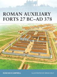 Title: Roman Auxiliary Forts 27 BC-AD 378, Author: Duncan B Campbell