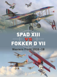 Title: SPAD XIII vs. Fokker D VII: Western Front 1916-18, Author: Jon Guttman