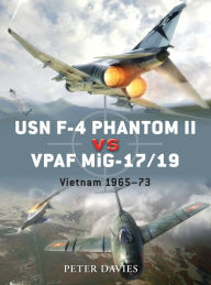 Title: USN F-4 Phantom II vs VPAF MiG-17/19: Vietnam 1965-73, Author: Peter E. Davies