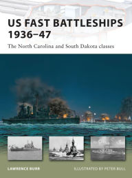 Title: US Fast Battleships 1936-47: The North Carolina and South Dakota classes, Author: Lawrence Burr