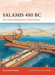 Title: Salamis 480 BC: The naval campaign that saved Greece, Author: William Shepherd