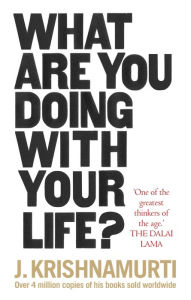 Title: What Are You Doing With Your Life?, Author: J. Krishnamurti