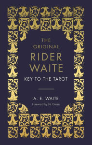Title: The Key to the Tarot: The Official Companion to the World Famous Original Rider Waite Tarot Deck, Author: A.E. Waite