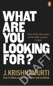 Title: What Are You Looking For?, Author: J. Krishnamurti