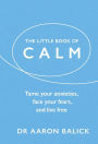 The Little Book of Calm: Tame Your Anxieties, Face Your Fears, and Live Free