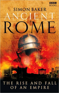 Title: Ancient Rome: The Rise and Fall of An Empire, Author: Simon Baker