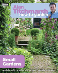 Title: Alan Titchmarsh How to Garden: Small Gardens, Author: Alan Titchmarsh