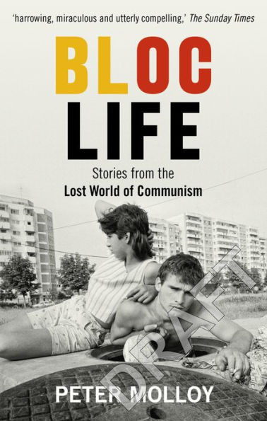 Bloc Life: Stories from the Lost World of Communism