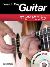 Title: Learn to Play Guitar in 24 Hours, Author: David Mead