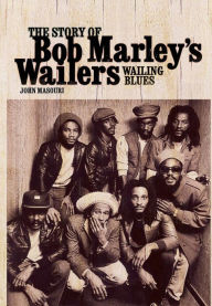 Title: Wailing Blues: The Story of Bob Marley's Wailers, Author: John Masouri