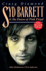 Syd Barrett: Crazy Diamond: The Dawn of Pink Floyd (Revised)