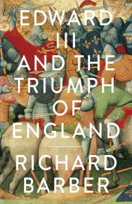 Title: Edward III and the Triumph of England: The Battle of Crécy and the Company of the Garter, Author: Richard Barber