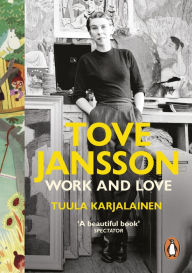 Title: Tove Jansson: Work and Love, Author: Tuula Karjalainen