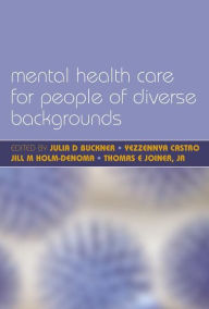 Title: Mental Health Care for People of Diverse Backgrounds: The Epidemiologically Based Needs Assessment Reviews, Vol 1, Author: Julia D. Buckner