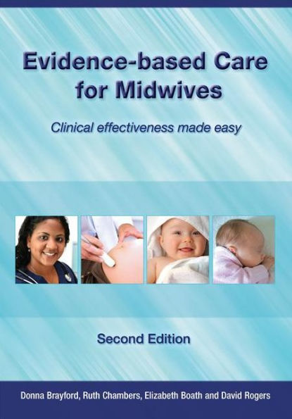 Evidence-Based Care for Midwives: Clinical Effectiveness Made Easy / Edition 1