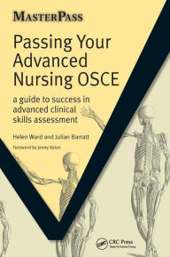 Title: Passing Your Advanced Nursing OSCE: A Guide to Success in Advanced Clinical Skills Assessment / Edition 1, Author: Helen Ward