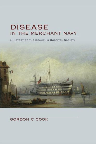 Disease in the Merchant Navy: A History of the Seamen's Hospital Society / Edition 1