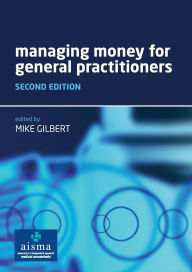 Title: Managing Money for General Practitioners, Second Edition / Edition 2, Author: Mike Gilbert