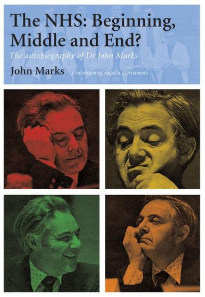 The NHS - Beginning, Middle and End?: The Autobiography of Dr John Marks