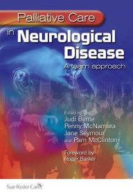 Title: Palliative Care in Neurological Disease: A Team Approach / Edition 1, Author: Judi Byrne