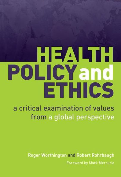 Health Policy and Ethics: A Critical Examination of Values from a Global Perspective / Edition 1