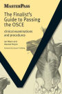 The Finalists Guide to Passing the OSCE: Clinical Examinations and Procedures / Edition 1