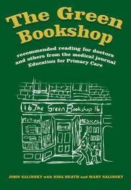 Title: The Green Bookshop: Recommended Reading for Doctors and Others from the Medical Journal Education for Primary Care / Edition 1, Author: John Salinsky