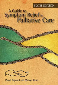 Title: A Guide to Symptom Relief in Palliative Care, 6th Edition / Edition 6, Author: Claud Regnard