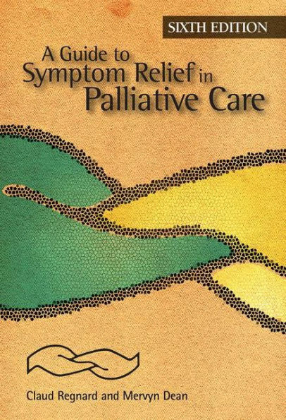 A Guide to Symptom Relief in Palliative Care, 6th Edition / Edition 6