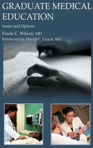 Title: Graduate Medical Education: Issues and Options / Edition 1, Author: Frank C Wilson