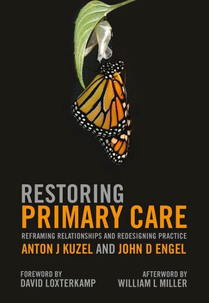 Restoring Primary Care: Reframing Relationships and Redesigning Practice / Edition 1